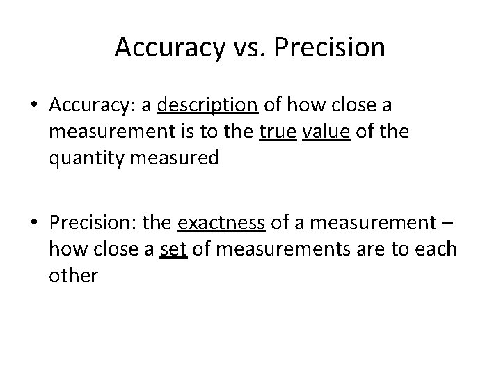 Accuracy vs. Precision • Accuracy: a description of how close a measurement is to