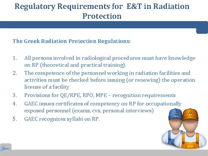 Regulatory Requirements for E&T in Radiation Protection The Greek Radiation Protection Regulations: 1. 2.