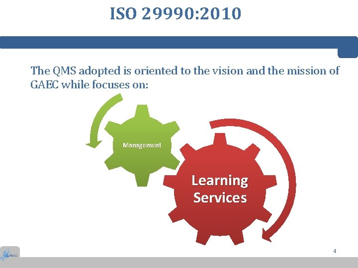 ISO 29990: 2010 The QMS adopted is oriented to the vision and the mission