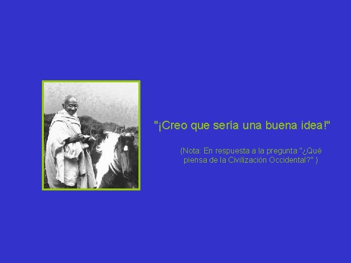 "¡Creo que sería una buena idea!" (Nota: En respuesta a la pregunta "¿Qué piensa