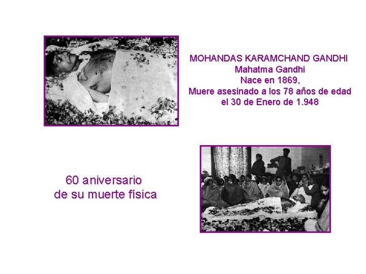 MOHANDAS KARAMCHAND GANDHI Mahatma Gandhi Nace en 1869, Muere asesinado a los 78 años