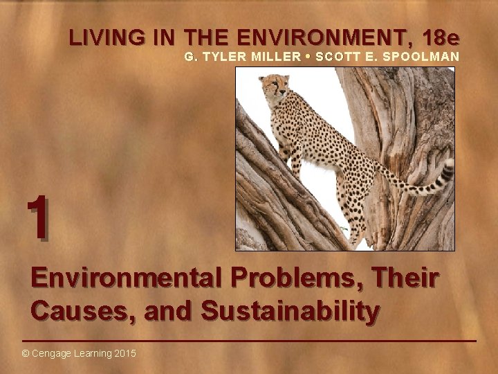 LIVING IN THE ENVIRONMENT, 18 e G. TYLER MILLER • SCOTT E. SPOOLMAN 1 LIVING IN THE ENVIRONMENT, 18 e G. TYLER MILLER • SCOTT E. SPOOLMAN 1