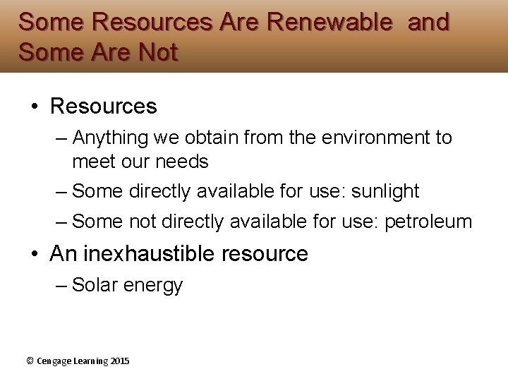 Some Resources Are Renewable and Some Are Not • Resources – Anything we obtain Some Resources Are Renewable and Some Are Not • Resources – Anything we obtain