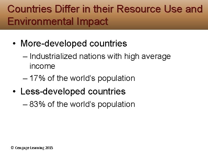 Countries Differ in their Resource Use and Environmental Impact • More-developed countries – Industrialized Countries Differ in their Resource Use and Environmental Impact • More-developed countries – Industrialized
