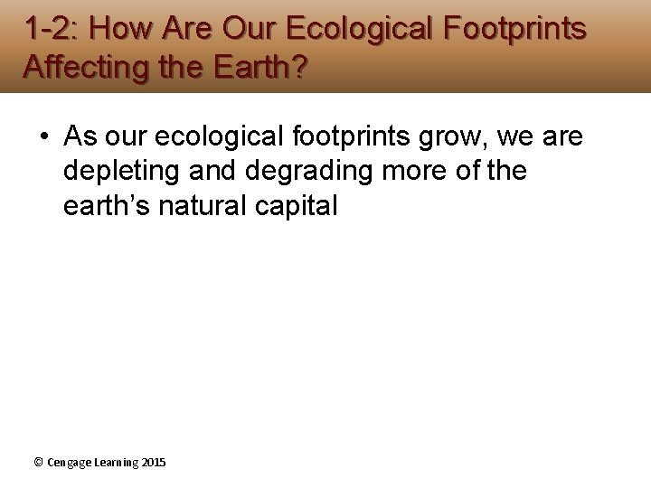 1 -2: How Are Our Ecological Footprints Affecting the Earth? • As our ecological 1 -2: How Are Our Ecological Footprints Affecting the Earth? • As our ecological