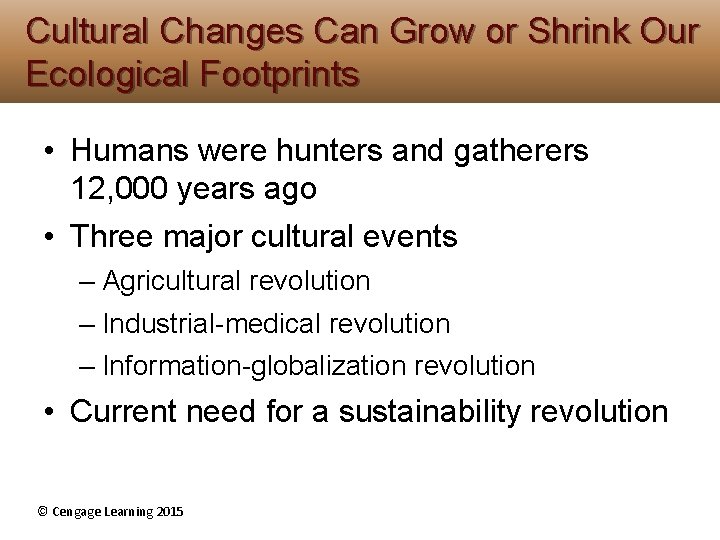 Cultural Changes Can Grow or Shrink Our Ecological Footprints • Humans were hunters and Cultural Changes Can Grow or Shrink Our Ecological Footprints • Humans were hunters and