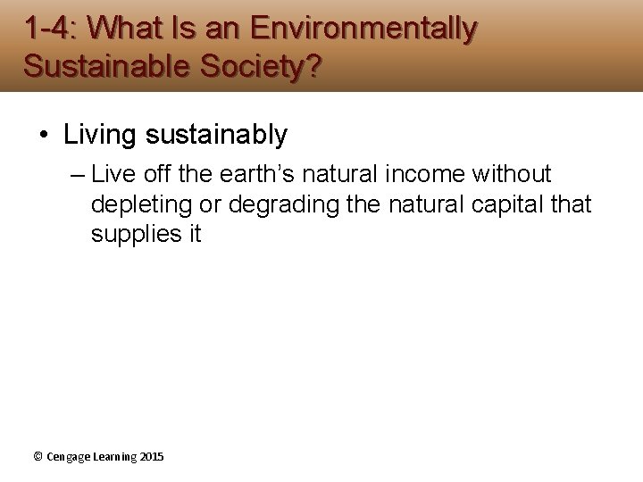 1 -4: What Is an Environmentally Sustainable Society? • Living sustainably – Live off 1 -4: What Is an Environmentally Sustainable Society? • Living sustainably – Live off