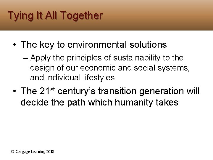 Tying It All Together • The key to environmental solutions – Apply the principles Tying It All Together • The key to environmental solutions – Apply the principles