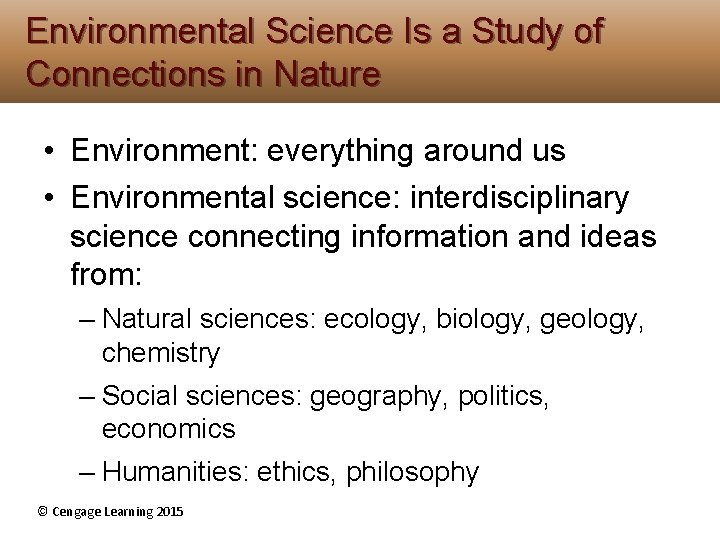 Environmental Science Is a Study of Connections in Nature • Environment: everything around us Environmental Science Is a Study of Connections in Nature • Environment: everything around us