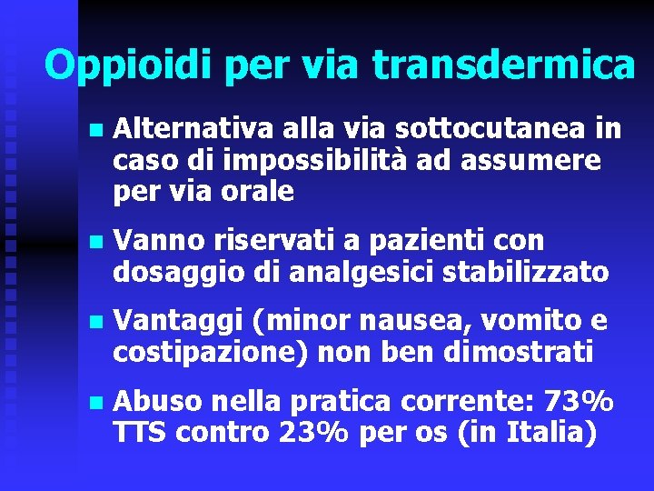 Oppioidi per via transdermica n Alternativa alla via sottocutanea in caso di impossibilità ad