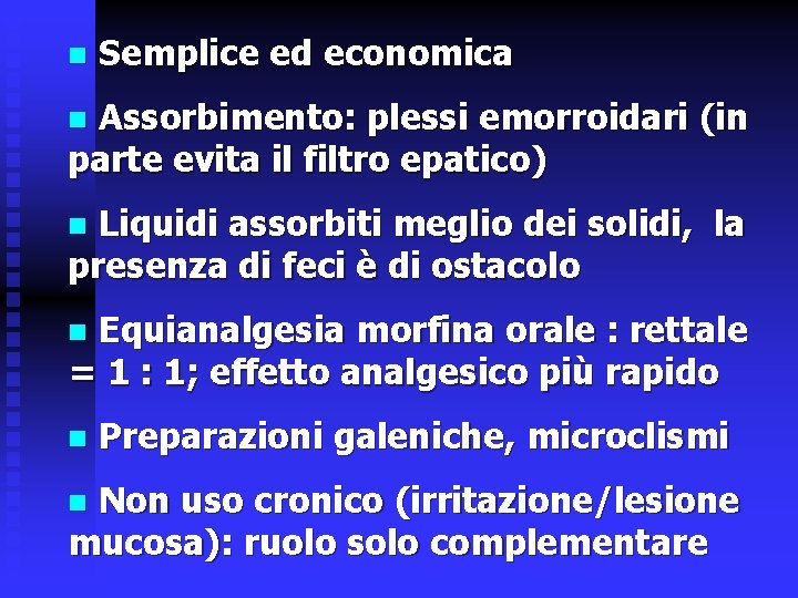 n Semplice ed economica Assorbimento: plessi emorroidari (in parte evita il filtro epatico) n