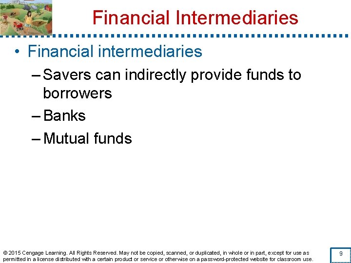 Financial Intermediaries • Financial intermediaries – Savers can indirectly provide funds to borrowers –