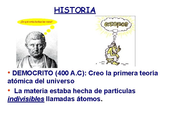 HISTORIA • DEMOCRITO (400 A. C): Creo la primera teoría atómica del universo •