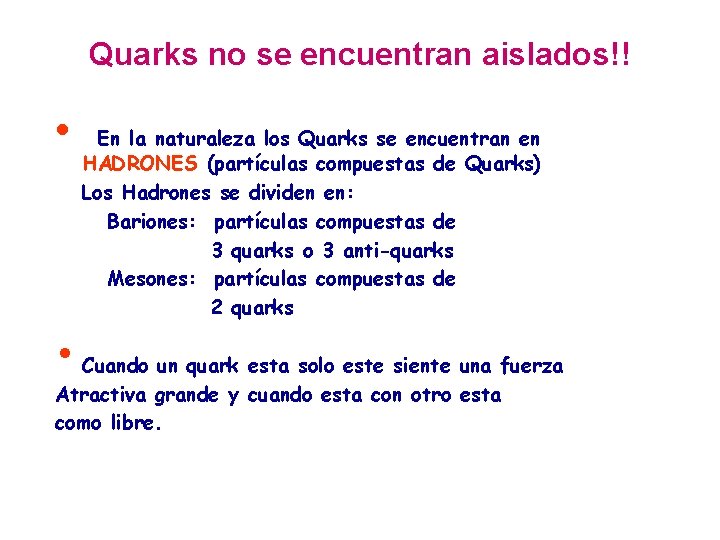 Quarks no se encuentran aislados!! • En la naturaleza los Quarks se encuentran en