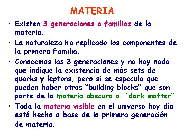 MATERIA • Existen 3 generaciones o familias de la materia. • La naturaleza ha