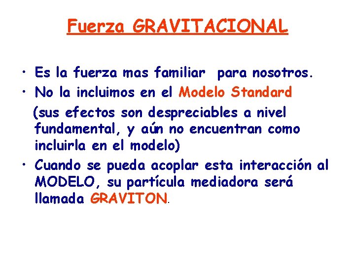 Fuerza GRAVITACIONAL • Es la fuerza mas familiar para nosotros. • No la incluimos