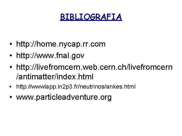BIBLIOGRAFIA • http: //home. nycap. rr. com • http: //www. fnal. gov • http: