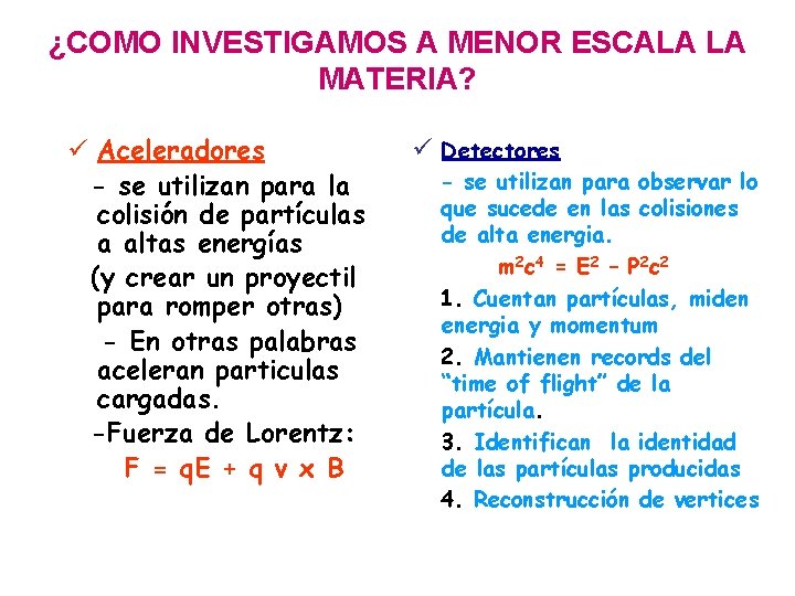 ¿COMO INVESTIGAMOS A MENOR ESCALA LA MATERIA? ü Aceleradores - se utilizan para la