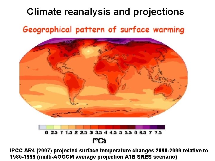 Climate reanalysis and projections IPCC AR 4 (2007) projected surface temperature changes 2090 -2099