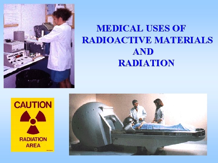 MEDICAL USES OF RADIOACTIVE MATERIALS AND RADIATION 
