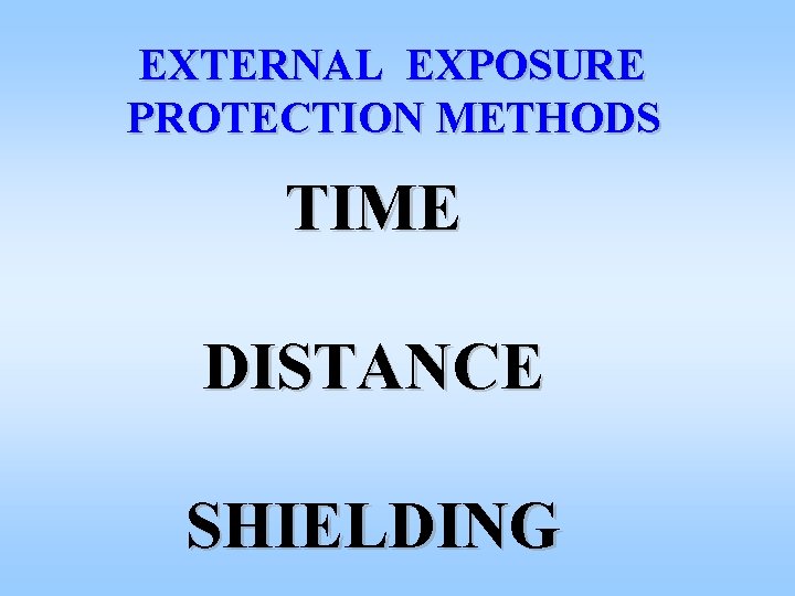 EXTERNAL EXPOSURE PROTECTION METHODS TIME DISTANCE SHIELDING 