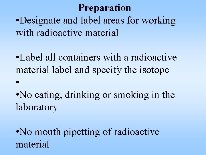 Preparation • Designate and label areas for working with radioactive material • Label all