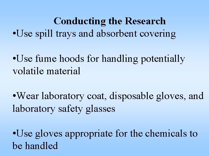 Conducting the Research • Use spill trays and absorbent covering • Use fume hoods