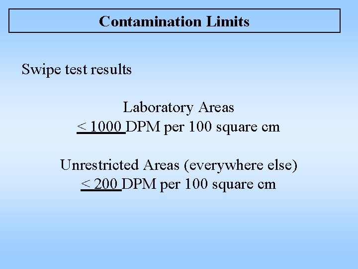 Contamination Limits Swipe test results Laboratory Areas < 1000 DPM per 100 square cm