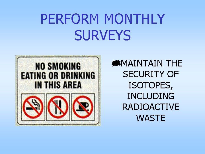 PERFORM MONTHLY SURVEYS }MAINTAIN THE SECURITY OF ISOTOPES, INCLUDING RADIOACTIVE WASTE 