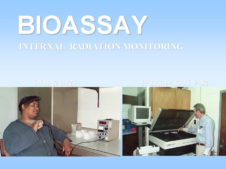 BIOASSAY INTERNAL RADIATION MONITORING I-131 & I-125 H-3, C-14, S-35, P-32 