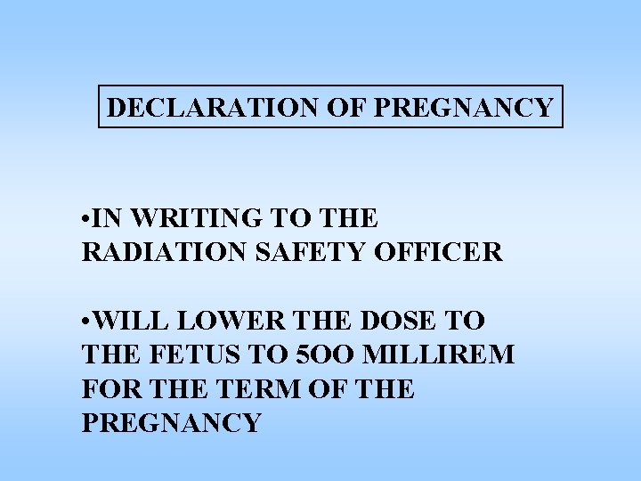 DECLARATION OF PREGNANCY • IN WRITING TO THE RADIATION SAFETY OFFICER • WILL LOWER