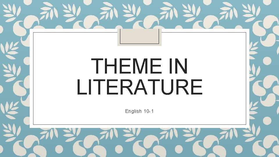 THEME IN LITERATURE English 10 -1 