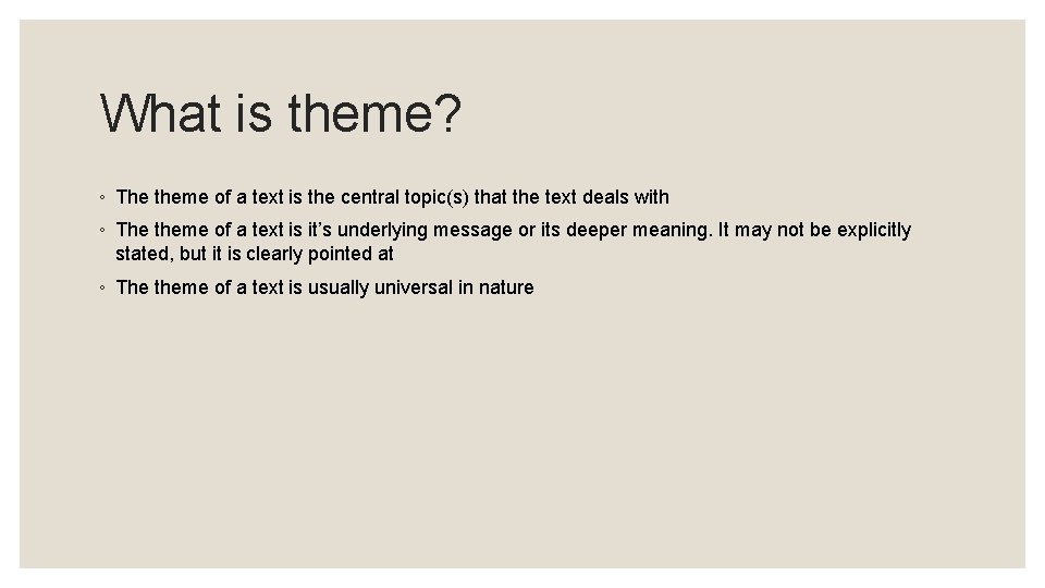 What is theme? ◦ The theme of a text is the central topic(s) that