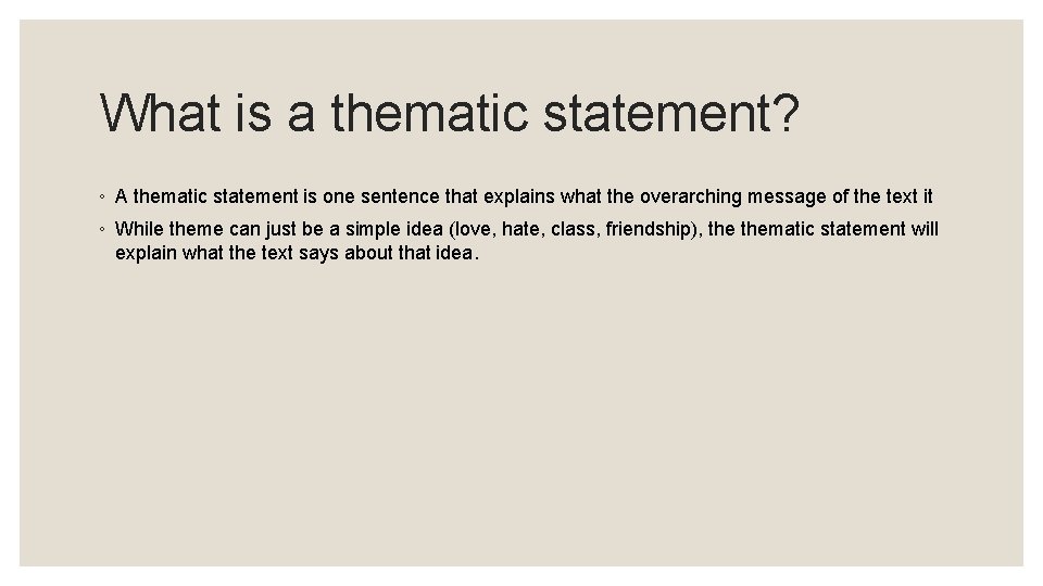What is a thematic statement? ◦ A thematic statement is one sentence that explains