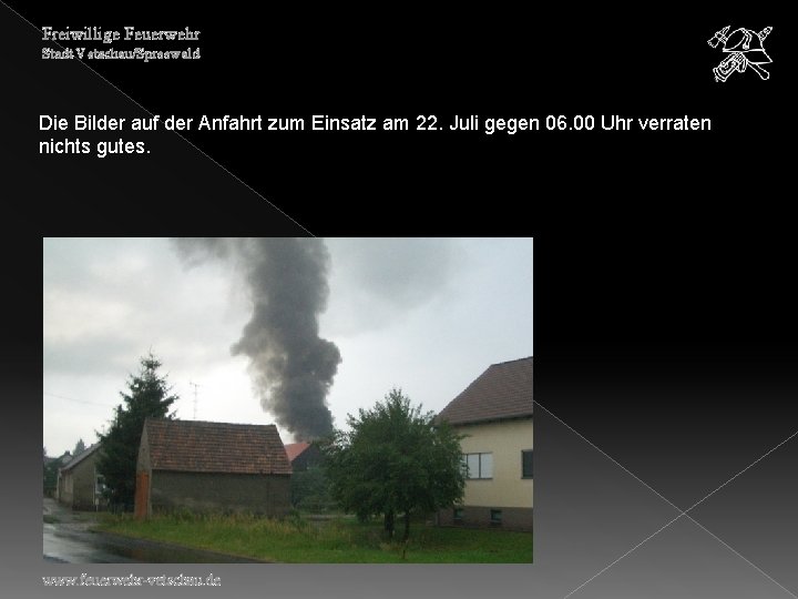 Freiwillige Feuerwehr Stadt Vetschau/Spreewald Die Bilder auf der Anfahrt zum Einsatz am 22. Juli