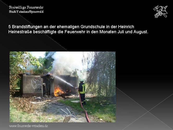 Freiwillige Feuerwehr Stadt Vetschau/Spreewald 5 Brandstiftungen an der ehemaligen Grundschule in der Heinrich Heinestraße