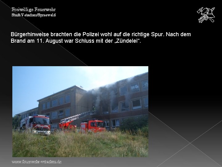 Freiwillige Feuerwehr Stadt Vetschau/Spreewald Bürgerhinweise brachten die Polizei wohl auf die richtige Spur. Nach