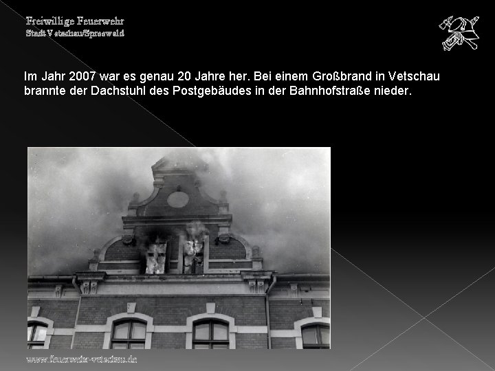 Freiwillige Feuerwehr Stadt Vetschau/Spreewald Im Jahr 2007 war es genau 20 Jahre her. Bei