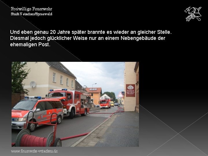 Freiwillige Feuerwehr Stadt Vetschau/Spreewald Und eben genau 20 Jahre später brannte es wieder an