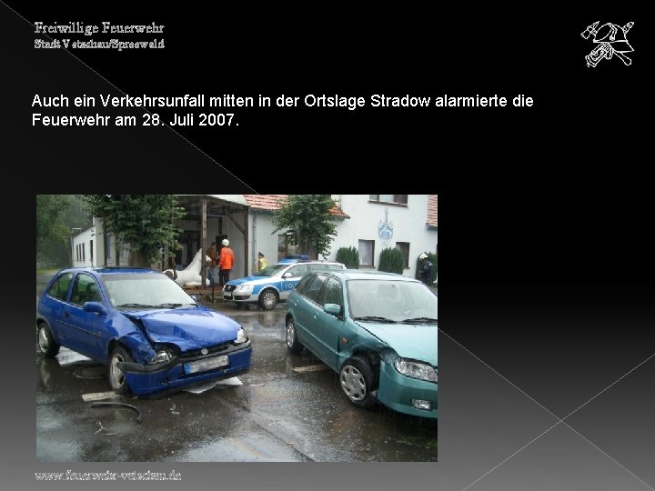 Freiwillige Feuerwehr Stadt Vetschau/Spreewald Auch ein Verkehrsunfall mitten in der Ortslage Stradow alarmierte die