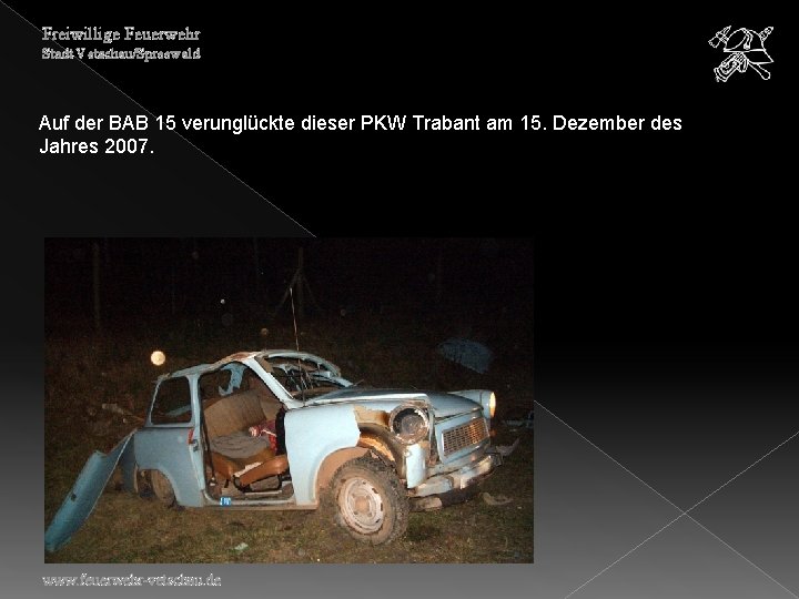 Freiwillige Feuerwehr Stadt Vetschau/Spreewald Auf der BAB 15 verunglückte dieser PKW Trabant am 15.