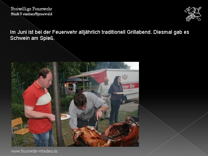 Freiwillige Feuerwehr Stadt Vetschau/Spreewald Im Juni ist bei der Feuerwehr alljährlich traditionell Grillabend. Diesmal