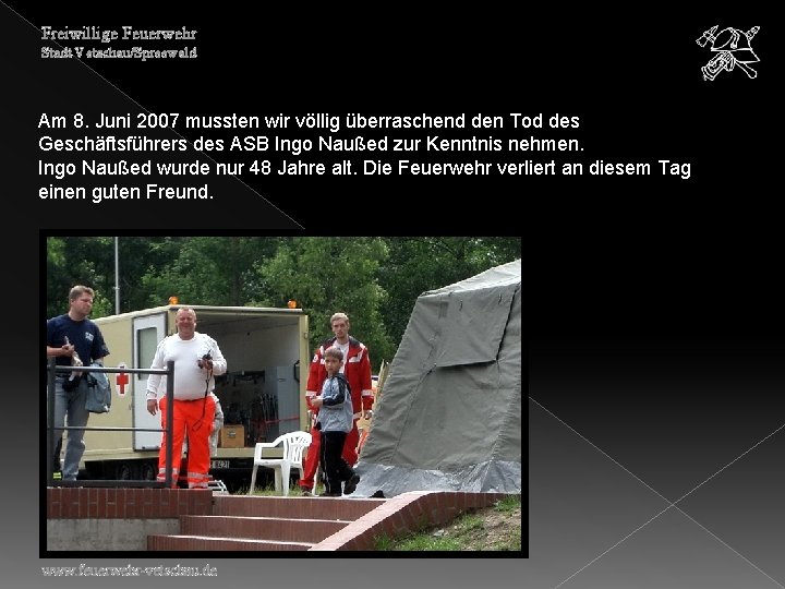 Freiwillige Feuerwehr Stadt Vetschau/Spreewald Am 8. Juni 2007 mussten wir völlig überraschend den Tod