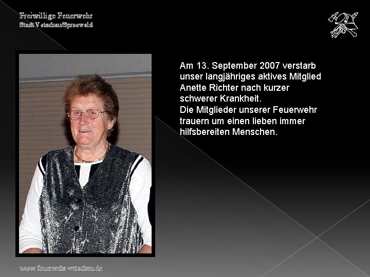 Freiwillige Feuerwehr Stadt Vetschau/Spreewald Am 13. September 2007 verstarb unser langjähriges aktives Mitglied Anette