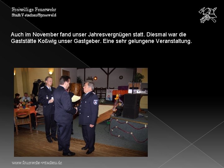Freiwillige Feuerwehr Stadt Vetschau/Spreewald Auch im November fand unser Jahresvergnügen statt. Diesmal war die