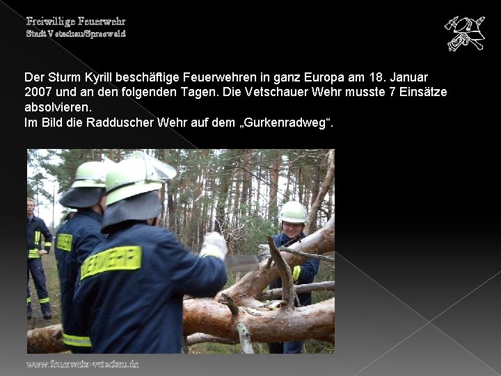 Freiwillige Feuerwehr Stadt Vetschau/Spreewald Der Sturm Kyrill beschäftige Feuerwehren in ganz Europa am 18.