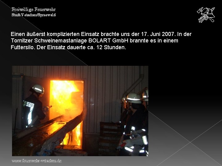 Freiwillige Feuerwehr Stadt Vetschau/Spreewald Einen äußerst komplizierten Einsatz brachte uns der 17. Juni 2007.