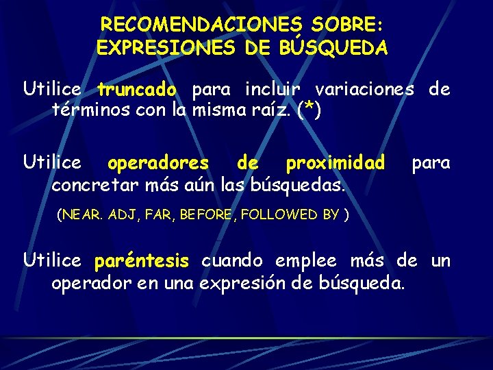 RECOMENDACIONES SOBRE: EXPRESIONES DE BÚSQUEDA Utilice truncado para incluir variaciones de términos con la