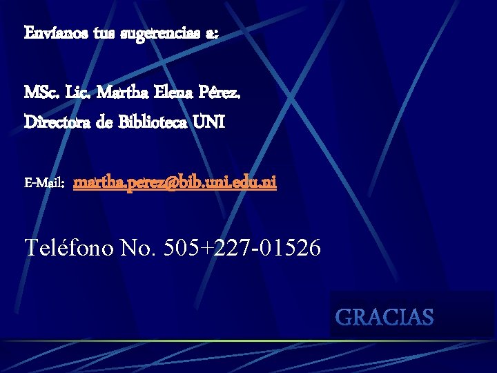 Envíanos tus sugerencias a: MSc. Lic. Martha Elena Pérez. Directora de Biblioteca UNI E-Mail: