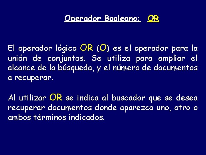 Operador Booleano: OR El operador lógico OR (O) es el operador para la unión